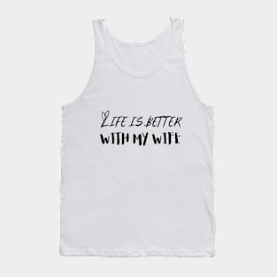 Life is Better with my Wife Tank Top